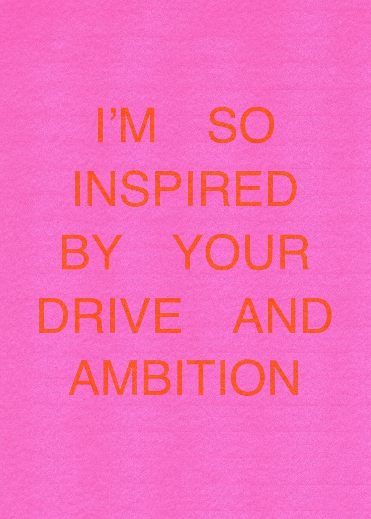 So Inspired by Your Drive and Ambition